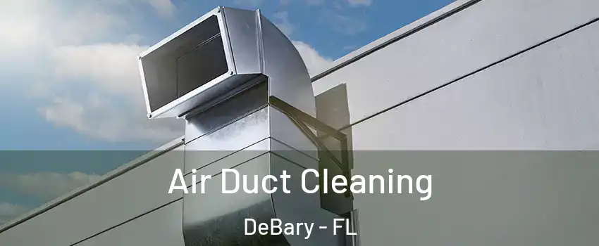  Air Duct Cleaning DeBary - FL