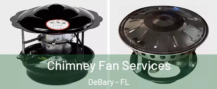  Chimney Fan Services DeBary - FL