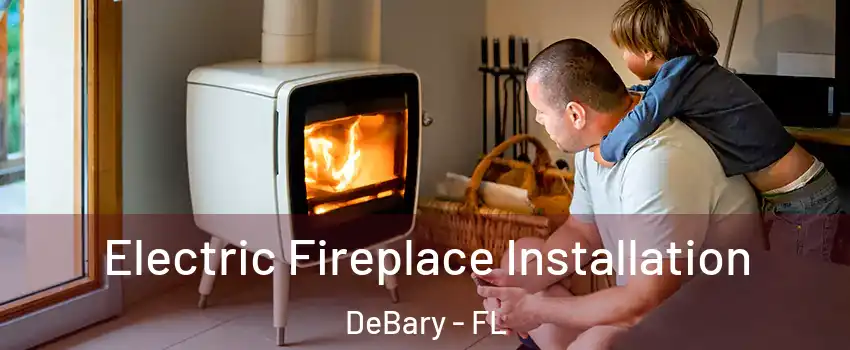  Electric Fireplace Installation DeBary - FL
