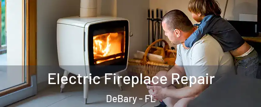  Electric Fireplace Repair DeBary - FL