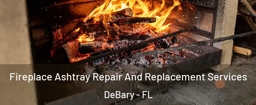  Fireplace Ashtray Repair And Replacement Services DeBary - FL