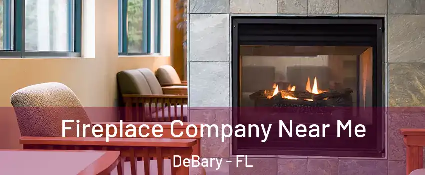  Fireplace Company Near Me DeBary - FL