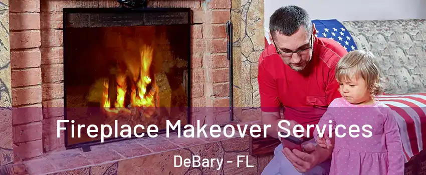  Fireplace Makeover Services DeBary - FL
