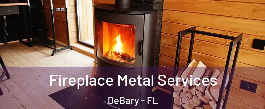  Fireplace Metal Services DeBary - FL