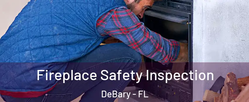  Fireplace Safety Inspection DeBary - FL