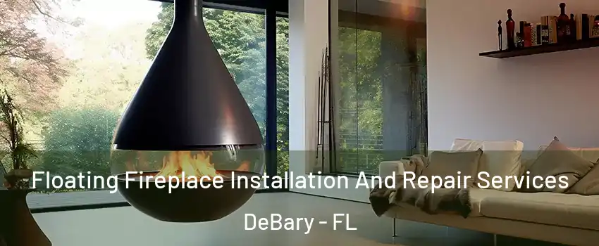  Floating Fireplace Installation And Repair Services DeBary - FL