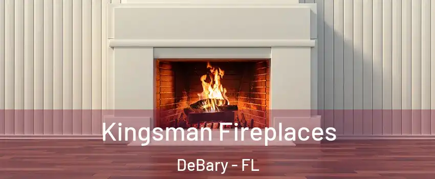  Kingsman Fireplaces DeBary - FL