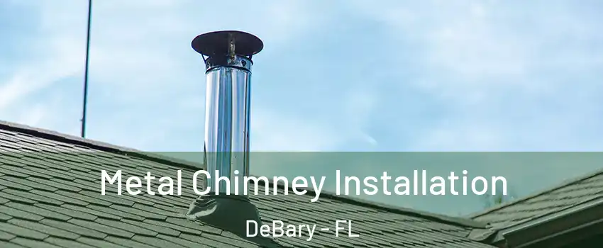  Metal Chimney Installation DeBary - FL