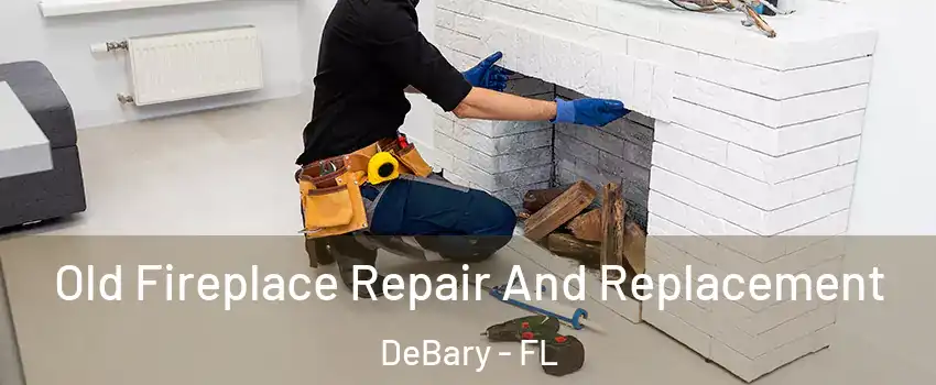  Old Fireplace Repair And Replacement DeBary - FL