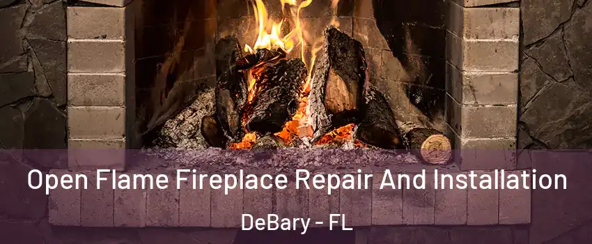  Open Flame Fireplace Repair And Installation DeBary - FL