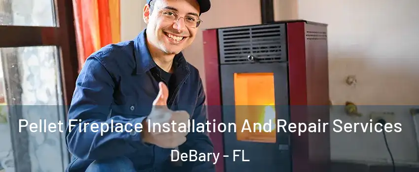  Pellet Fireplace Installation And Repair Services DeBary - FL