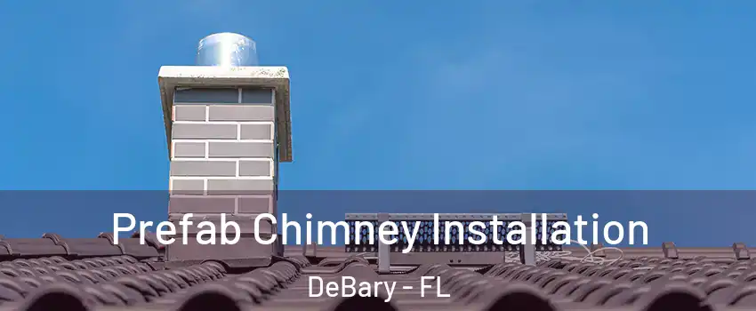  Prefab Chimney Installation DeBary - FL