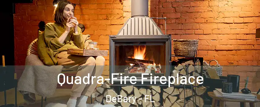  Quadra-Fire Fireplace DeBary - FL