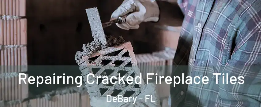  Repairing Cracked Fireplace Tiles DeBary - FL