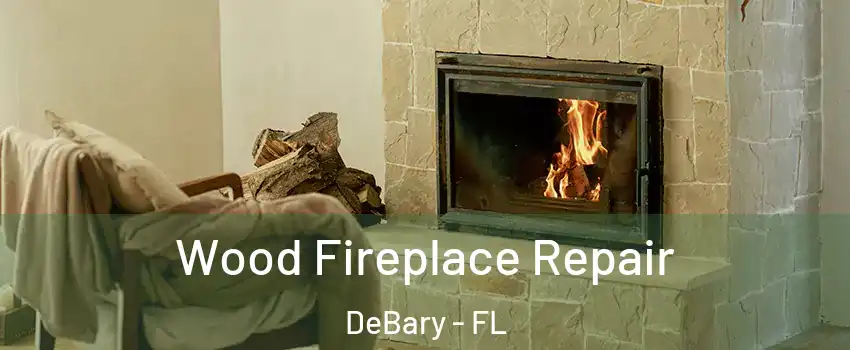  Wood Fireplace Repair DeBary - FL